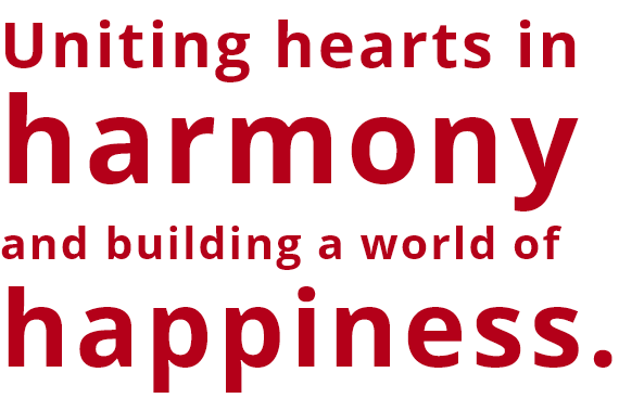 Uniting hearts inharmony and building a world of happiness.